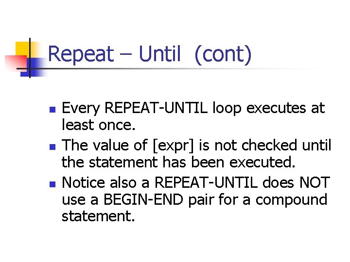 Repeat – Until (cont) n n n Every REPEAT-UNTIL loop executes at least once. Repeat – Until (cont) n n n Every REPEAT-UNTIL loop executes at least once.