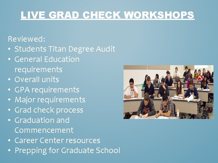 LIVE GRAD CHECK WORKSHOPS Reviewed: • Students Titan Degree Audit • General Education requirements