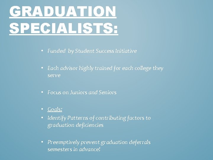 GRADUATION SPECIALISTS: • Funded by Student Success Initiative • Each advisor highly trained for