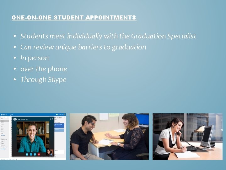 ONE-ON-ONE STUDENT APPOINTMENTS • • • Students meet individually with the Graduation Specialist Can