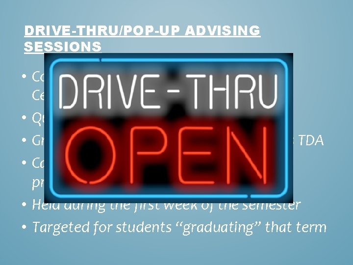 DRIVE-THRU/POP-UP ADVISING SESSIONS • Collaboration between H&SS and Career Center • Quick 10 minute