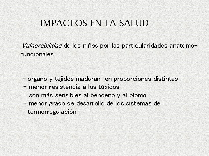 IMPACTOS EN LA SALUD Vulnerabilidad de los niños por las particularidades anatomofuncionales órgano y