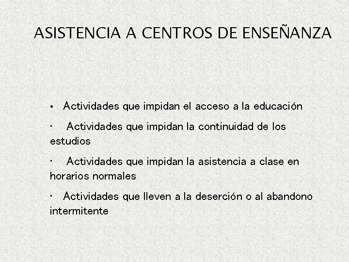 ASISTENCIA A CENTROS DE ENSEÑANZA • Actividades que impidan el acceso a la educación