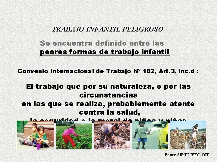 TRABAJO INFANTIL PELIGROSO Se encuentra definido entre las peores formas de trabajo infantil Convenio