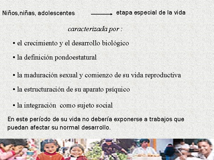 Niños, niñas, adolescentes etapa especial de la vida caracterizada por : • el crecimiento