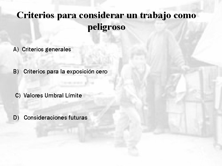 Criterios para considerar un trabajo como peligroso A) Criterios generales B) Criterios para la