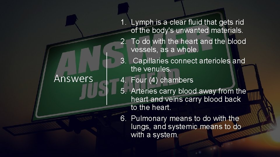 Answers 1. Lymph is a clear fluid that gets rid of the body's unwanted