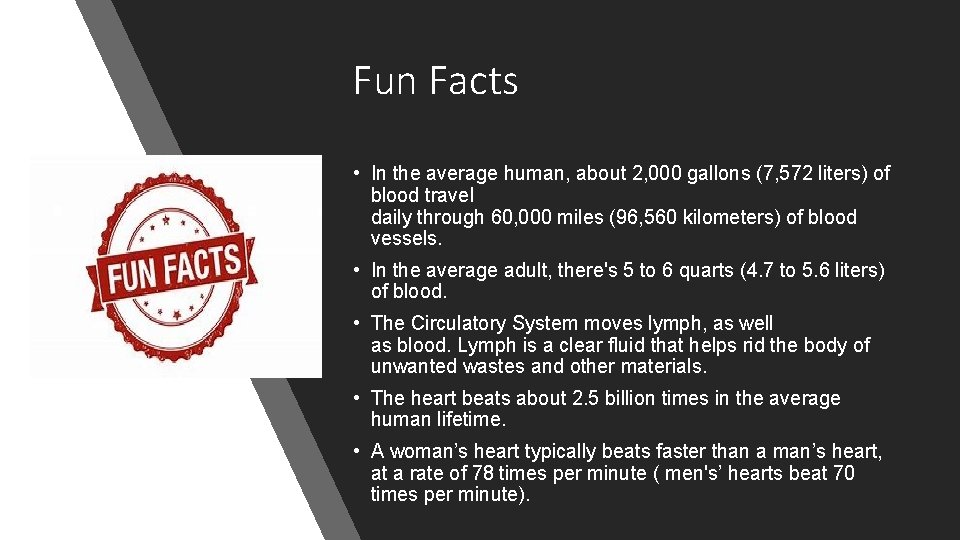 Fun Facts • In the average human, about 2, 000 gallons (7, 572 liters)