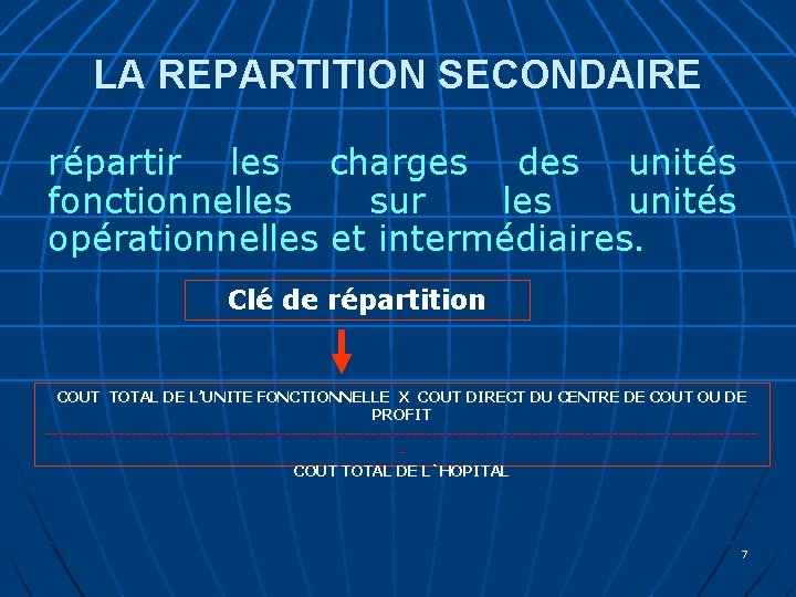 LA REPARTITION SECONDAIRE répartir les charges des unités fonctionnelles sur les unités opérationnelles et