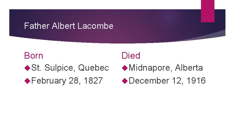 Father Albert Lacombe Born St. Sulpice, Quebec February 28, 1827 Died Midnapore, Alberta December