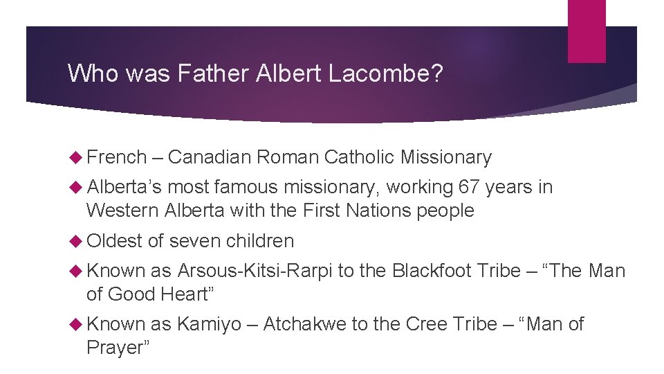 Who was Father Albert Lacombe? French – Canadian Roman Catholic Missionary Alberta’s most famous