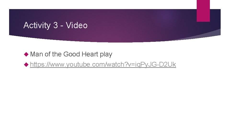 Activity 3 - Video Man of the Good Heart play https: //www. youtube. com/watch?