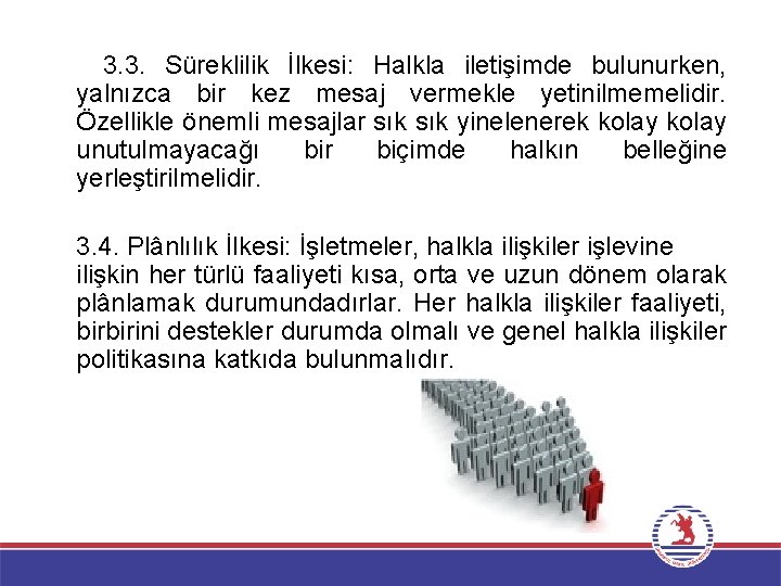 3. 3. Süreklilik İlkesi: Halkla iletişimde bulunurken, yalnızca bir kez mesaj vermekle yetinilmemelidir. Özellikle