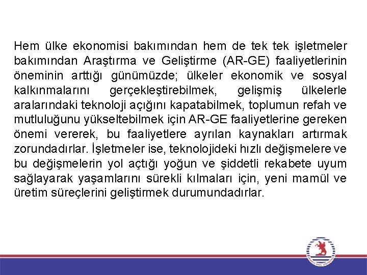 Hem ülke ekonomisi bakımından hem de tek işletmeler bakımından Araştırma ve Geliştirme (AR-GE) faaliyetlerinin