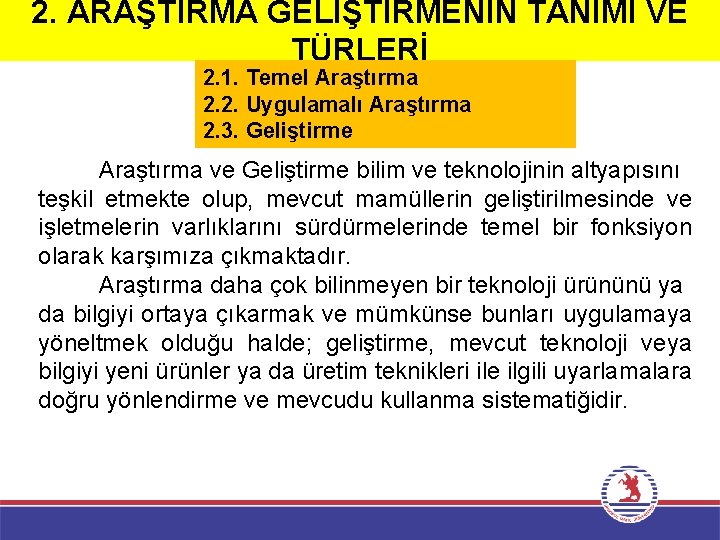 2. ARAŞTIRMA GELİŞTİRMENİN TANIMI VE TÜRLERİ 2. 1. Temel Araştırma 2. 2. Uygulamalı Araştırma