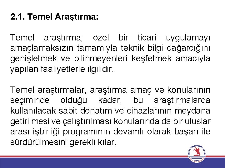 2. 1. Temel Araştırma: Temel araştırma, özel bir ticari uygulamayı amaçlamaksızın tamamıyla teknik bilgi