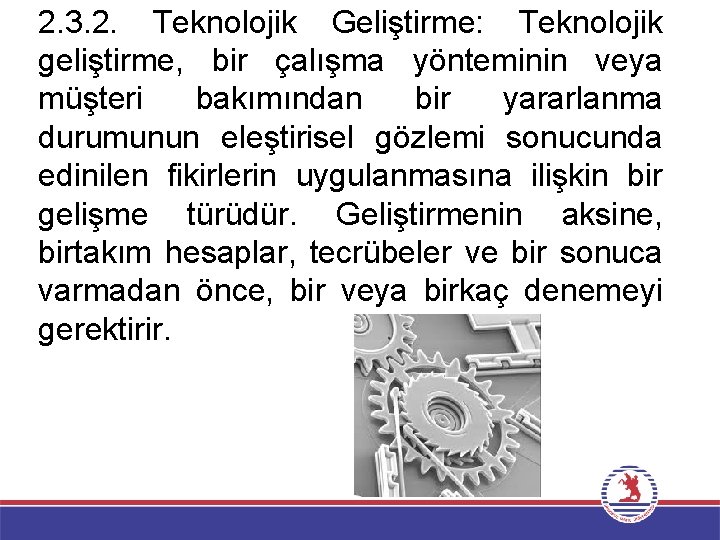 2. 3. 2. Teknolojik Geliştirme: Teknolojik geliştirme, bir çalışma yönteminin veya müşteri bakımından bir