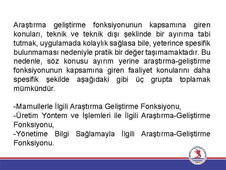 Araştırma geliştirme fonksiyonunun kapsamına giren konuları, teknik ve teknik dışı şeklinde bir ayırıma tabi