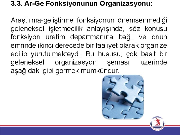 3. 3. Ar-Ge Fonksiyonunun Organizasyonu: Araştırma-geliştirme fonksiyonun önemsenmediği geleneksel işletmecilik anlayışında, söz konusu fonksiyon