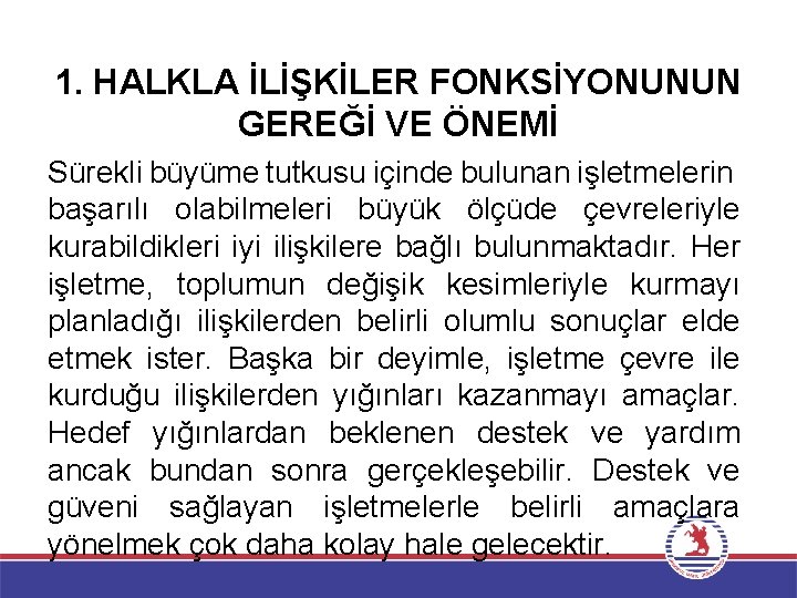 1. HALKLA İLİŞKİLER FONKSİYONUNUN GEREĞİ VE ÖNEMİ Sürekli büyüme tutkusu içinde bulunan işletmelerin başarılı