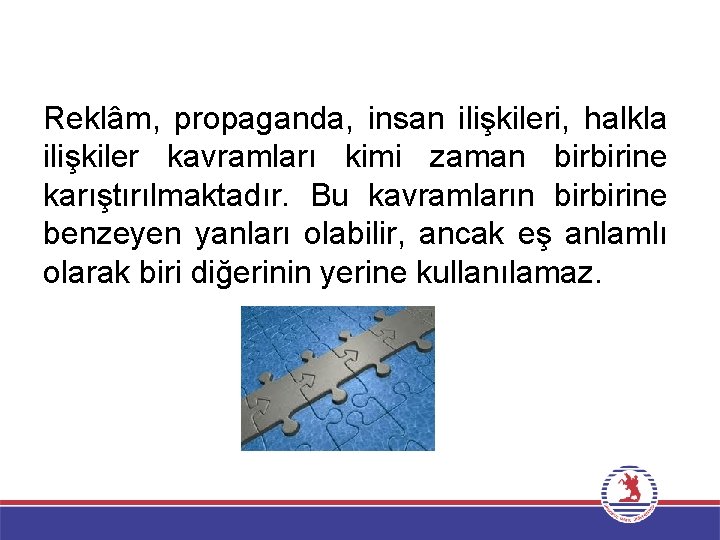 Reklâm, propaganda, insan ilişkileri, halkla ilişkiler kavramları kimi zaman birbirine karıştırılmaktadır. Bu kavramların birbirine