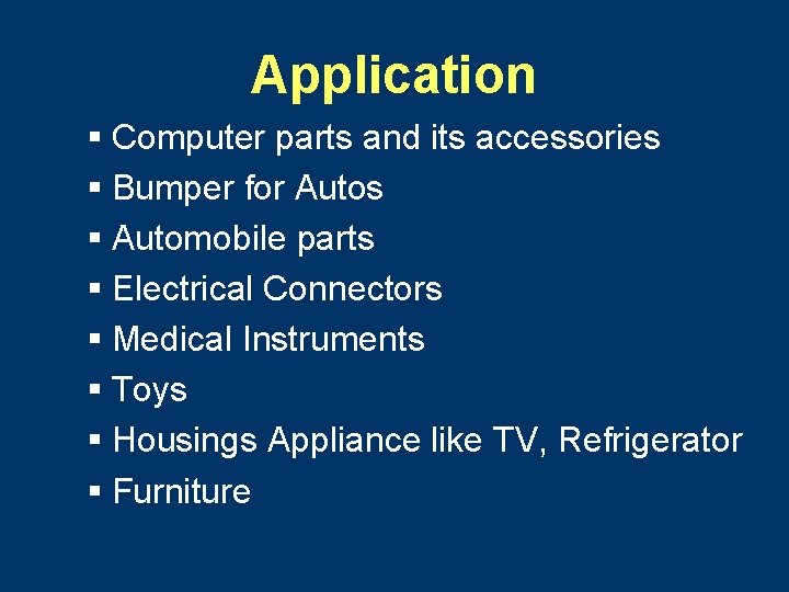 Application § Computer parts and its accessories § Bumper for Autos § Automobile parts