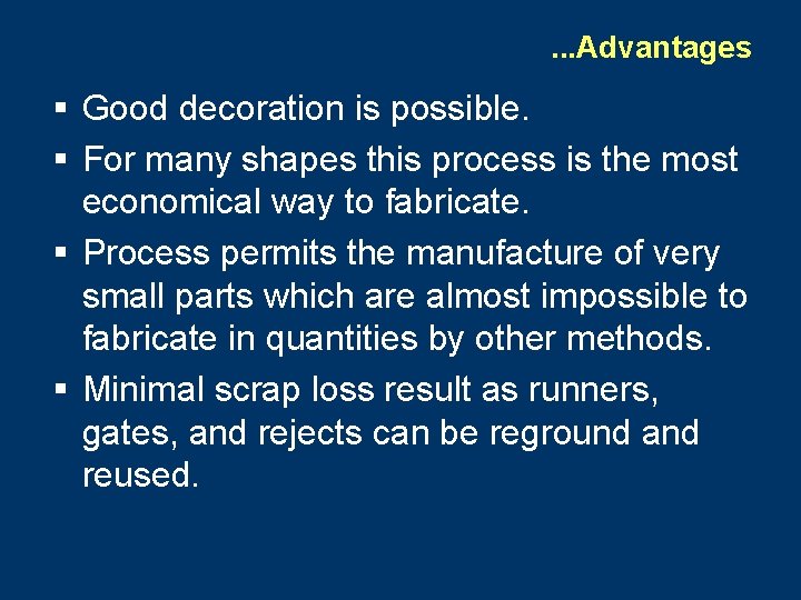 . . . Advantages § Good decoration is possible. § For many shapes this