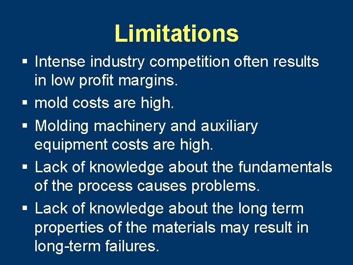 Limitations § Intense industry competition often results in low profit margins. § mold costs