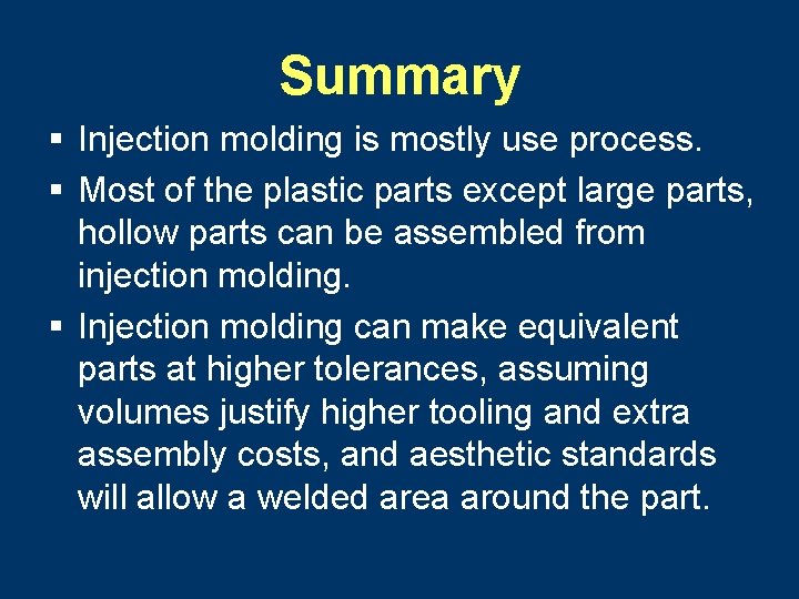 Summary § Injection molding is mostly use process. § Most of the plastic parts