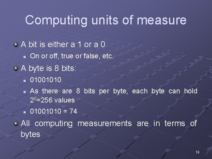 Computing units of measure A bit is either a 1 or a 0 n Computing units of measure A bit is either a 1 or a 0 n