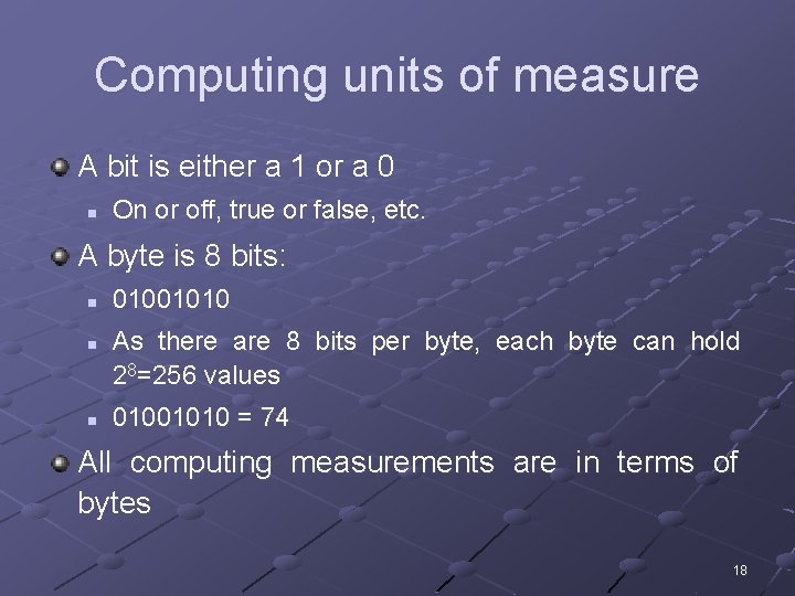 Computing units of measure A bit is either a 1 or a 0 n