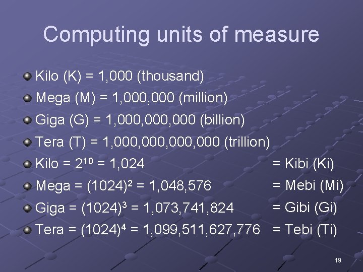 Computing units of measure Kilo (K) = 1, 000 (thousand) Mega (M) = 1,