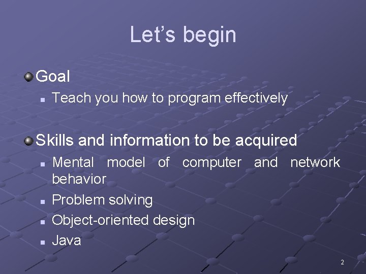 Let’s begin Goal n Teach you how to program effectively Skills and information to Let’s begin Goal n Teach you how to program effectively Skills and information to
