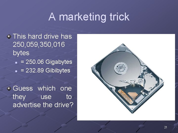 A marketing trick This hard drive has 250, 059, 350, 016 bytes n n