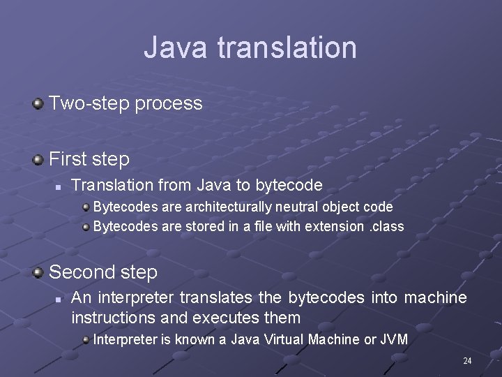Java translation Two-step process First step n Translation from Java to bytecode Bytecodes are Java translation Two-step process First step n Translation from Java to bytecode Bytecodes are