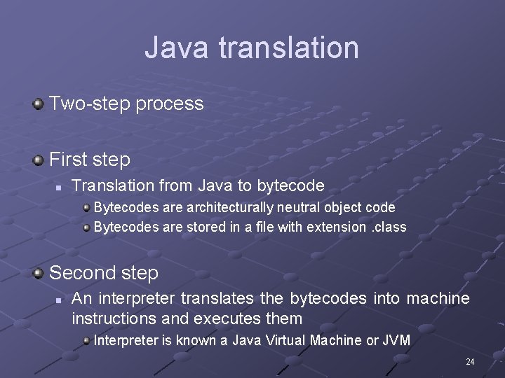 Java translation Two-step process First step n Translation from Java to bytecode Bytecodes are