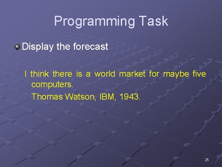 Programming Task Display the forecast I think there is a world market for maybe