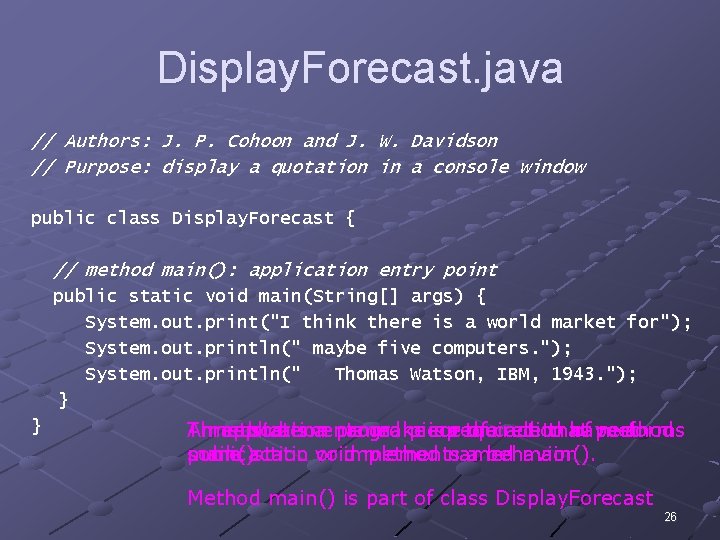 Display. Forecast. java // Authors: J. P. Cohoon and J. W. Davidson // Purpose: