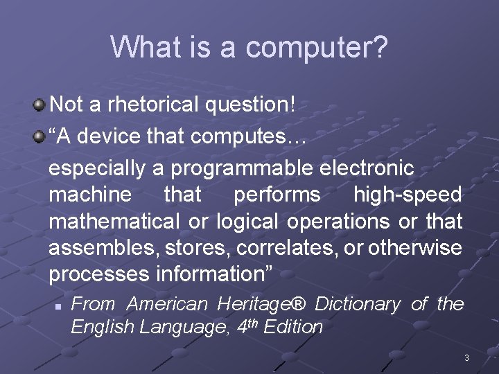What is a computer? Not a rhetorical question! “A device that computes… especially a
