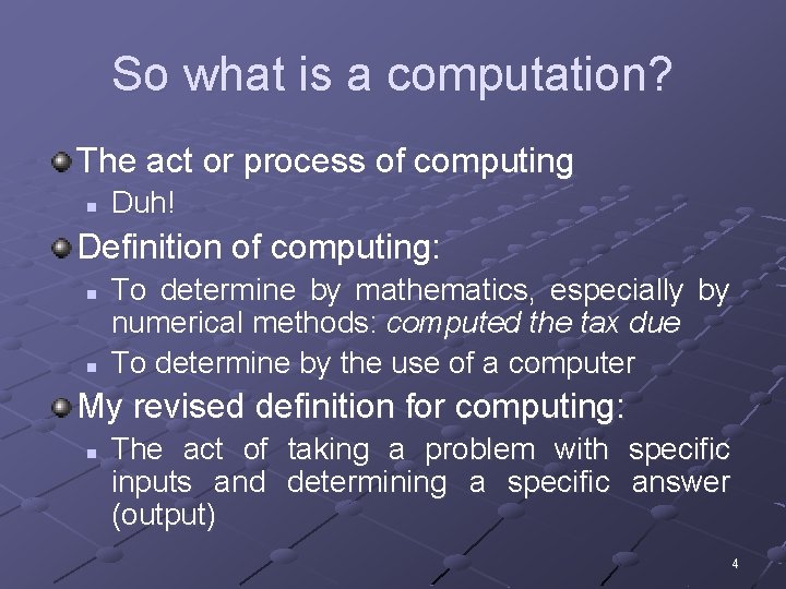 So what is a computation? The act or process of computing n Duh! Definition So what is a computation? The act or process of computing n Duh! Definition