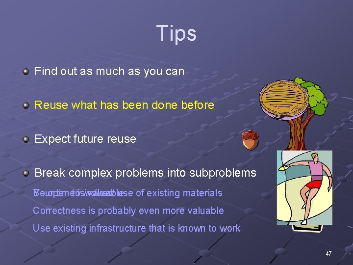 Tips Find out as much as you can Reuse what has been done before Tips Find out as much as you can Reuse what has been done before