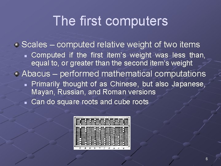 The first computers Scales – computed relative weight of two items n Computed if