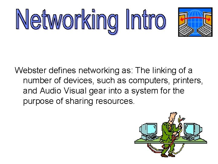Webster defines networking as: The linking of a number of devices, such as computers,