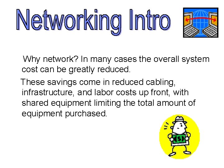 Why network? In many cases the overall system cost can be greatly reduced. These