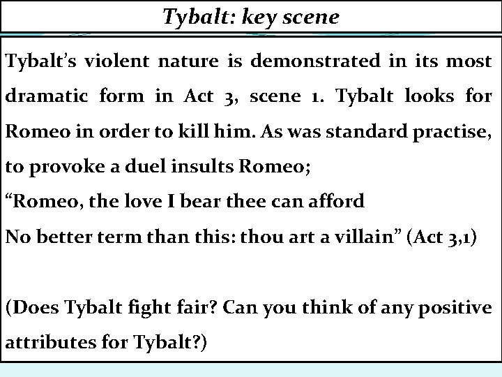 Tybalt: key scene Tybalt’s violent nature is demonstrated in its most dramatic form in