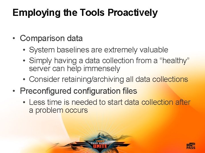 Employing the Tools Proactively • Comparison data • System baselines are extremely valuable •