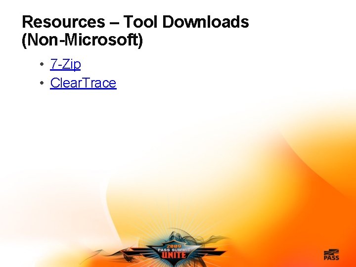 Resources – Tool Downloads (Non-Microsoft) • 7 -Zip • Clear. Trace 