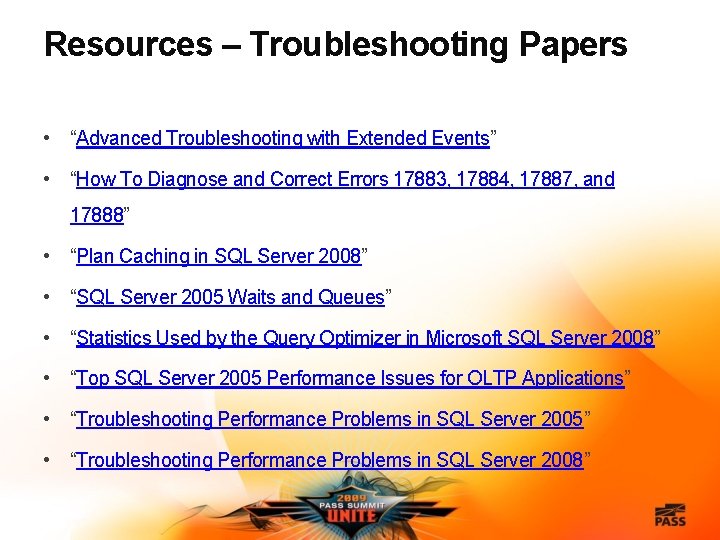 Resources – Troubleshooting Papers • “Advanced Troubleshooting with Extended Events” • “How To Diagnose