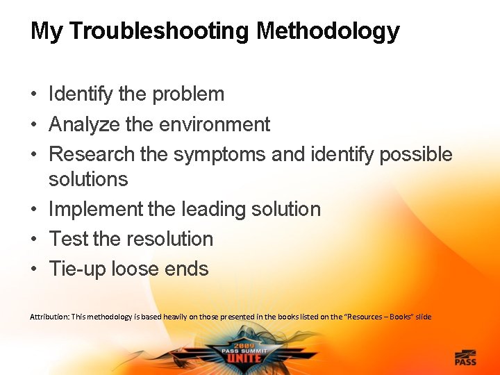 My Troubleshooting Methodology • Identify the problem • Analyze the environment • Research the