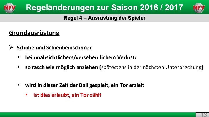 Regeländerungen zur Saison 2016 / 2017 Regel 4 – Ausrüstung der Spieler Grundausrüstung Ø